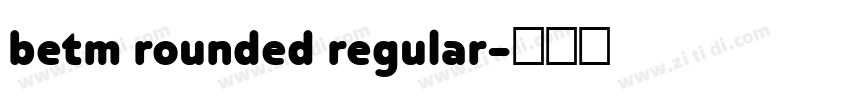 betm rounded regular字体转换